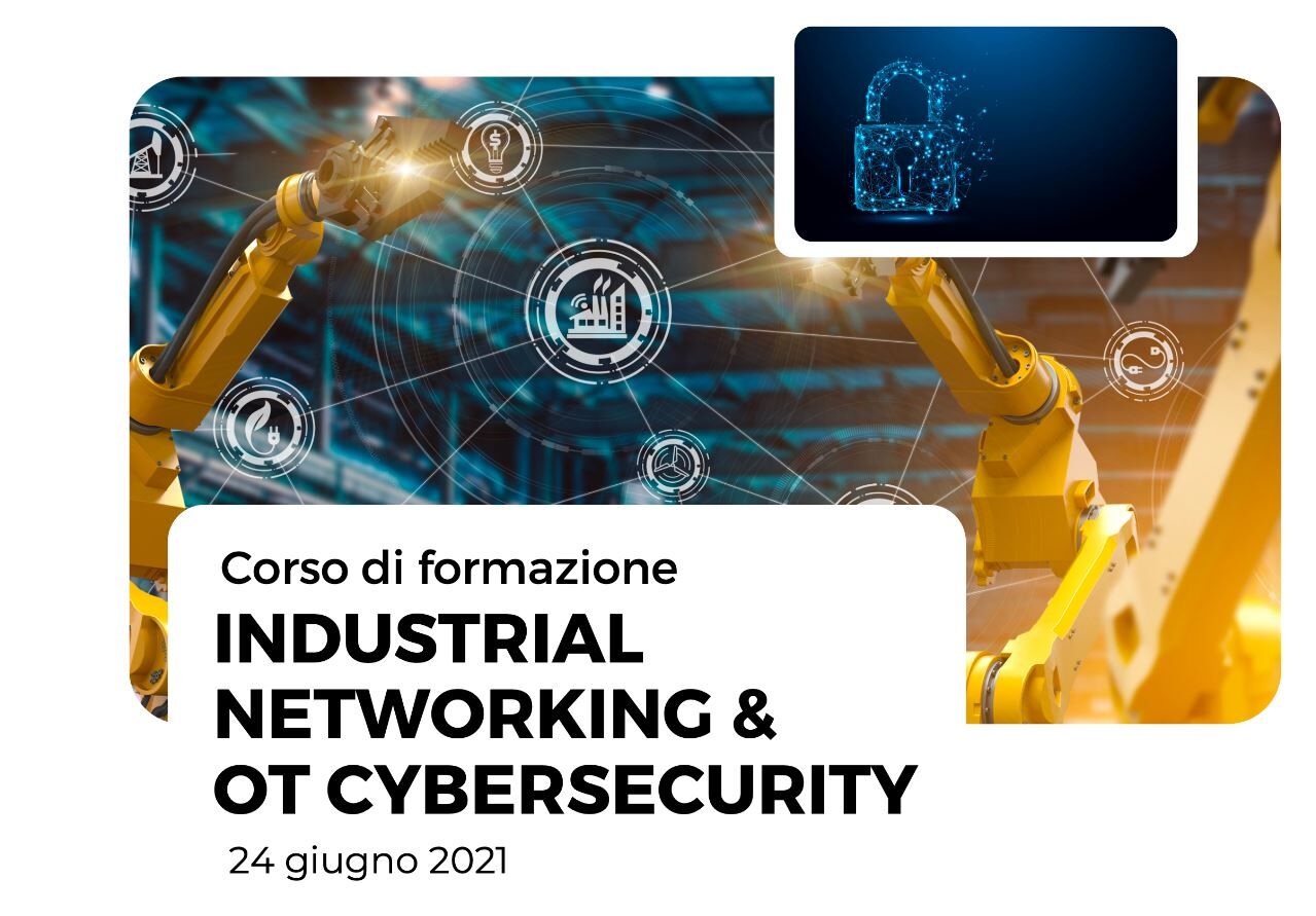 Industrial Networking & OT Cybersecurity - CORSO ACADEMY WEB 24.GIU.21 Industrial Networking & OT Cybersecurity - CORSO ACADEMY WEB 24.GIU.21